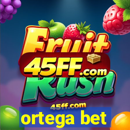 ortega bet